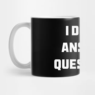 I Don't Answer Questions Mug